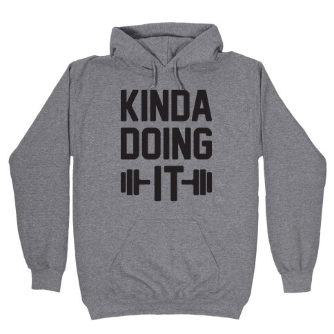 Kinda Doing It Hooded Sweatshirt