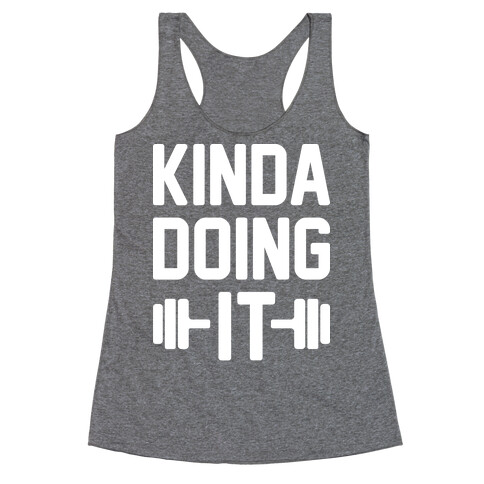 Kinda Doing It (White) Racerback Tank Top