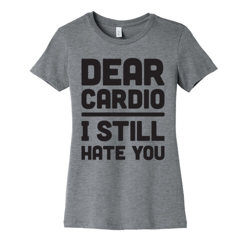 Dear Cardio I Still Hate You Womens T-Shirt