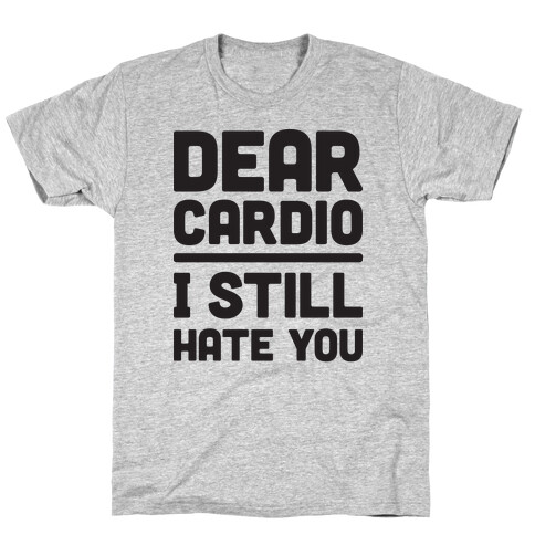 Dear Cardio I Still Hate You T-Shirt