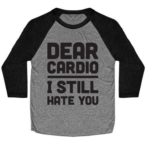 Dear Cardio I Still Hate You Baseball Tee