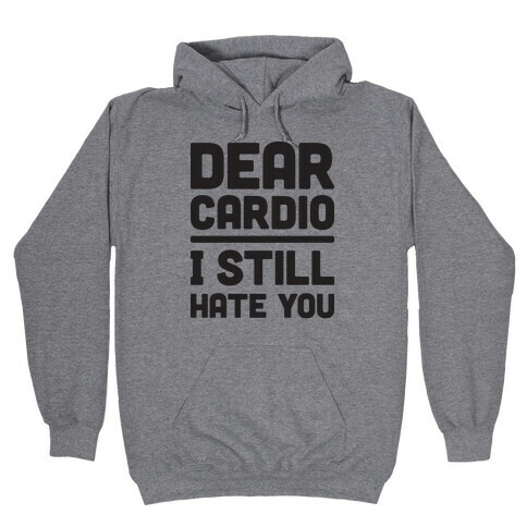 Dear Cardio I Still Hate You Hooded Sweatshirt
