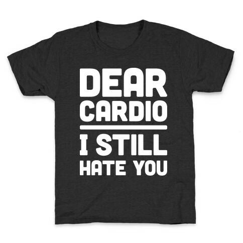 Dear Cardio I Still Hate You (White) Kids T-Shirt
