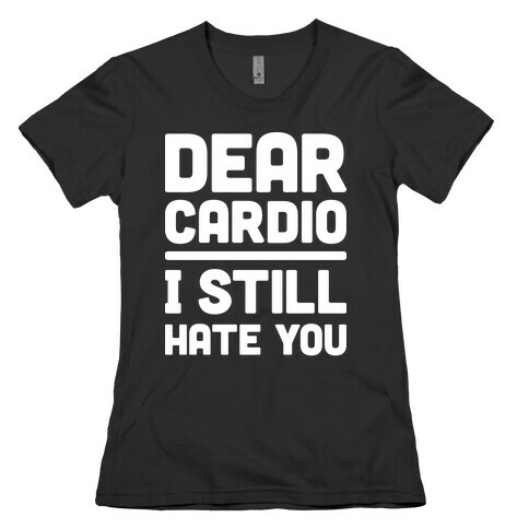 Dear Cardio I Still Hate You (White) Womens T-Shirt