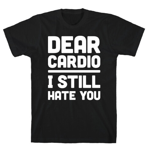 Dear Cardio I Still Hate You (White) T-Shirt
