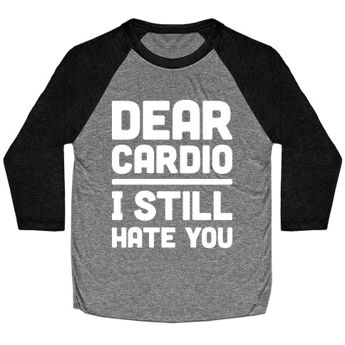 Dear Cardio I Still Hate You (White) Baseball Tee