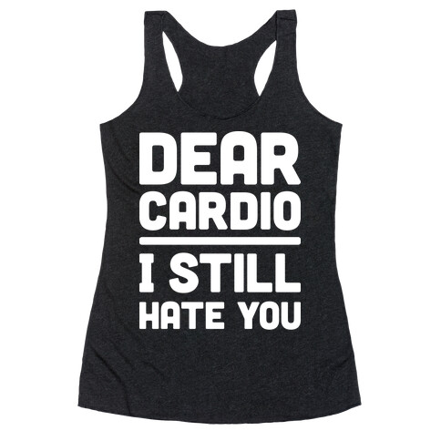 Dear Cardio I Still Hate You (White) Racerback Tank Top