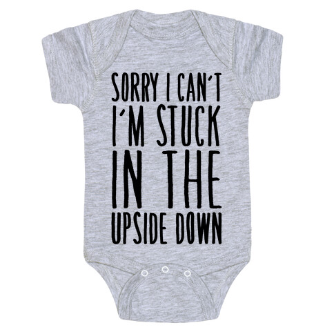 Sorry I Can't I'm Stuck In The Upside Down Parody Baby One-Piece