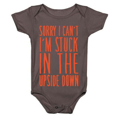 Sorry I Can't I'm Stuck In The Upside Down Parody Baby One-Piece