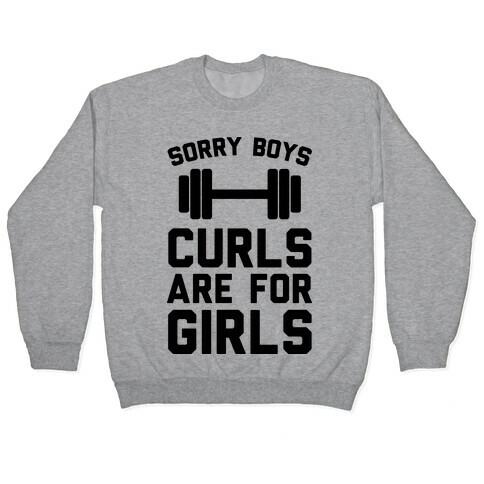 Sorry Boys Curls Are For Girls Pullover