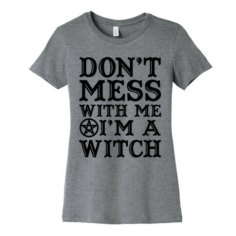 Don't Mess With Me I'm A Witch Womens T-Shirt