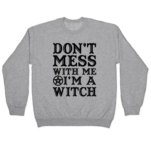 Don't Mess With Me I'm A Witch Pullover