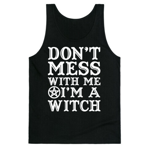 Don't Mess With Me I'm A Witch Tank Top