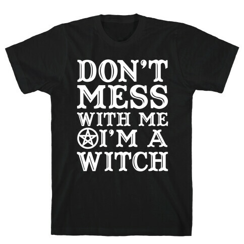 Don't Mess With Me I'm A Witch T-Shirt