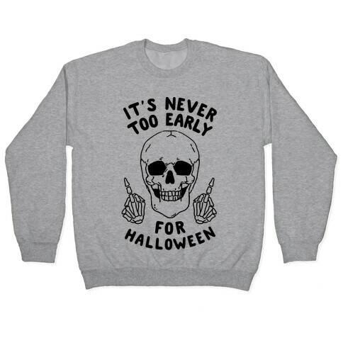 It's Never Too Early For Halloween Pullover