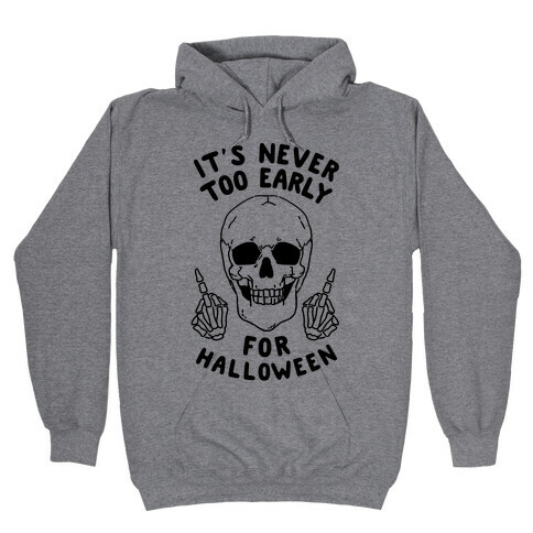 It's Never Too Early For Halloween Hooded Sweatshirt