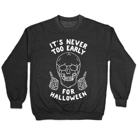 It's Never Too Early For Halloween Pullover