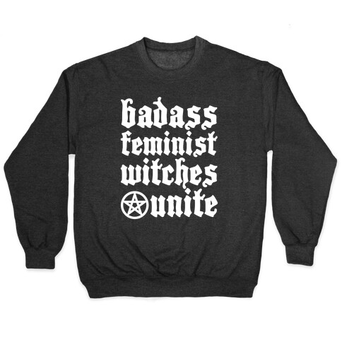 Badass Feminist Witches Unite Pullover