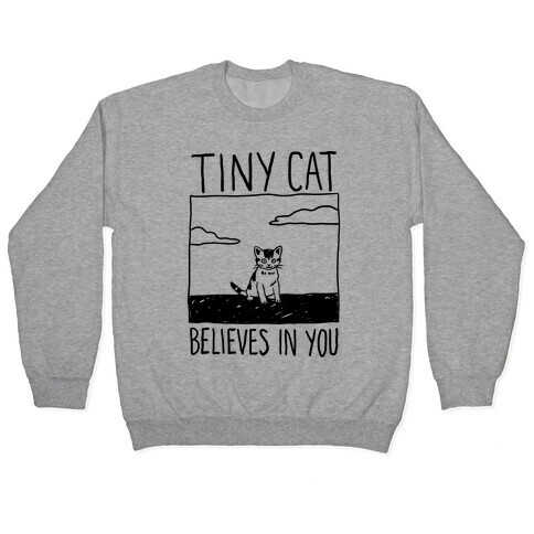 Tiny Cat Believes In You Pullover