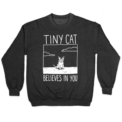 Tiny Cat Believes In You Pullover