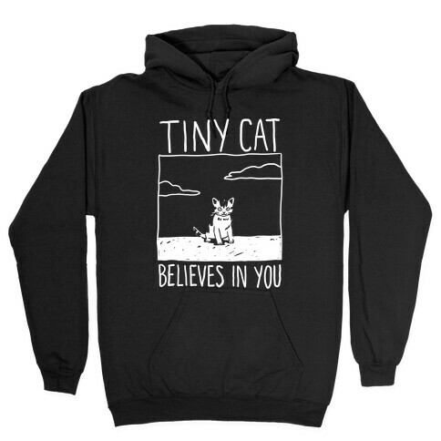 Tiny Cat Believes In You Hooded Sweatshirt