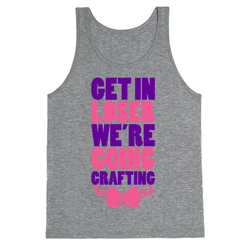 Get In Loser We're Going Crafting Tank Top