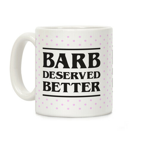 Barb Deserved Better Coffee Mug