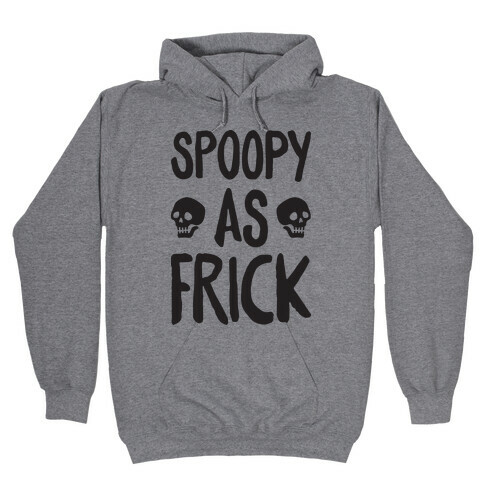 Spoopy As Frick Hooded Sweatshirt
