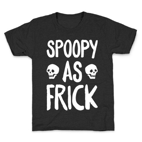 Spoopy As Frick (White) Kids T-Shirt