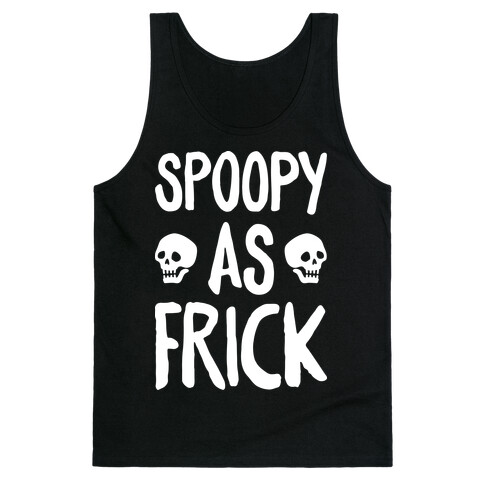 Spoopy As Frick (White) Tank Top