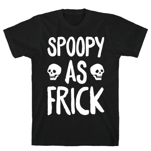 Spoopy As Frick (White) T-Shirt