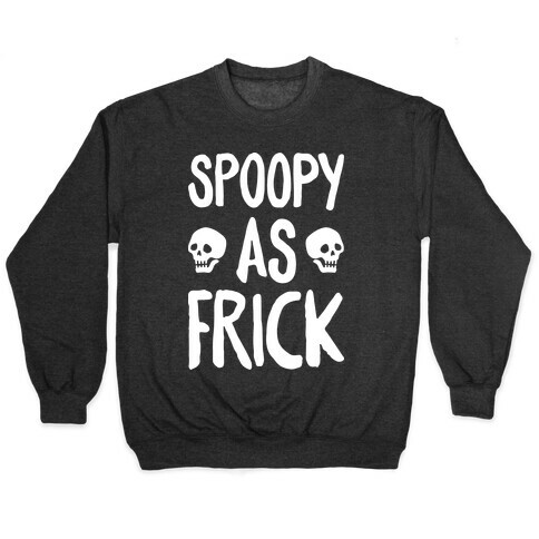 Spoopy As Frick (White) Pullover