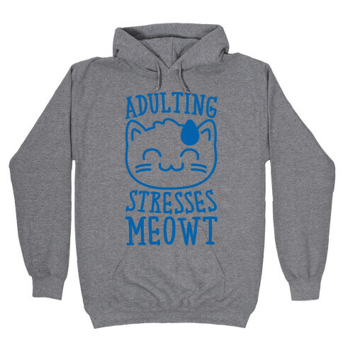 Adulting Stresses Meowt  Hooded Sweatshirt