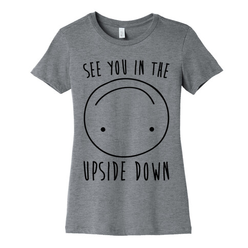 See You In The Upside Down Womens T-Shirt