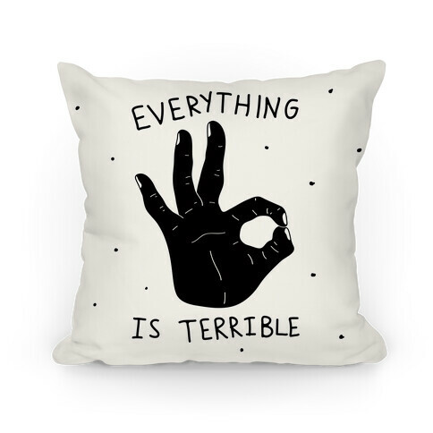 Everything Is Terrible Pillow