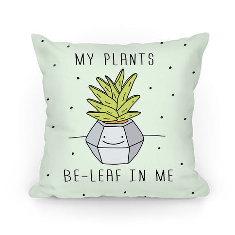My Plants Be-Leaf In Me Pillow