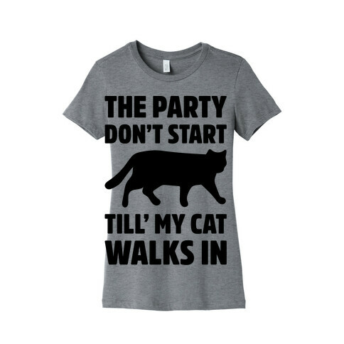 The Party Don't Start Till' I Walk In Womens T-Shirt