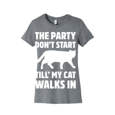 The Party Don't Start Till' I Walk In White Print Womens T-Shirt