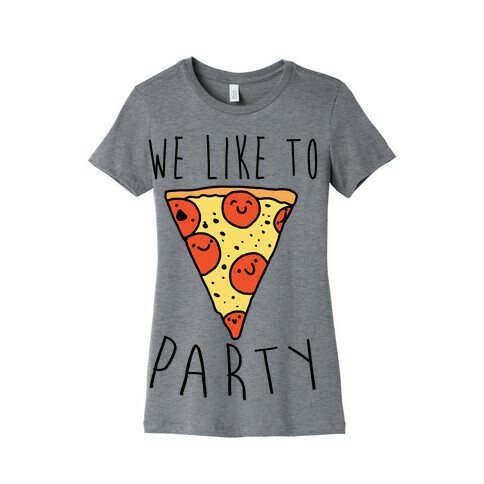 We Like To Party Pizza Womens T-Shirt