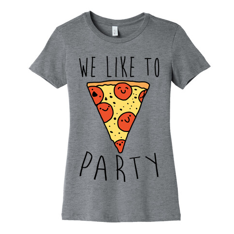 We Like To Party Pizza Womens T-Shirt