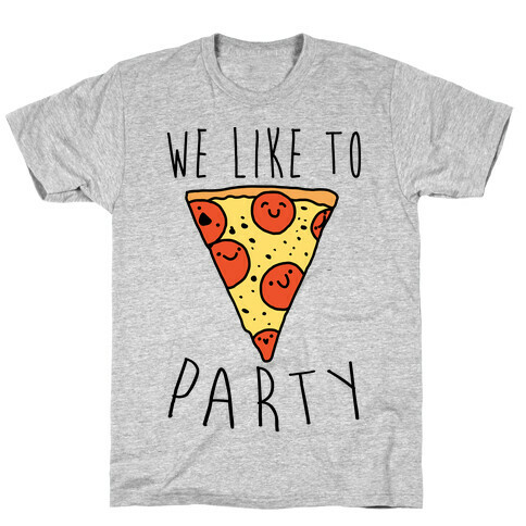 We Like To Party Pizza T-Shirt