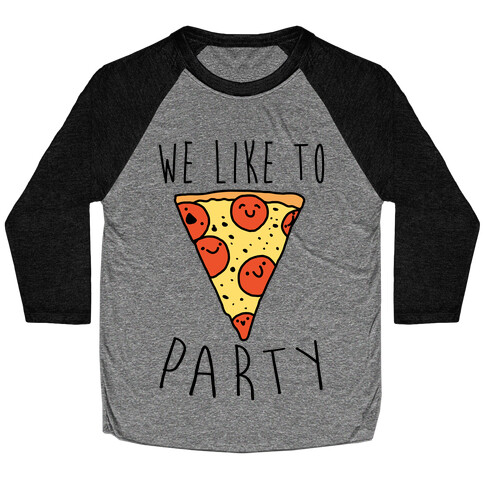 We Like To Party Pizza Baseball Tee