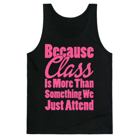Because Class Is More Than Something You Just Attend Tank Top