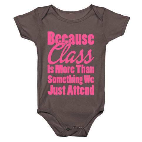 Because Class Is More Than Something You Just Attend Baby One-Piece