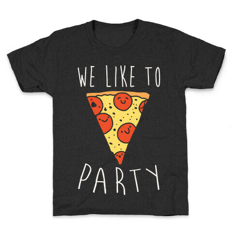 We Like To Party Pizza White Print Kids T-Shirt