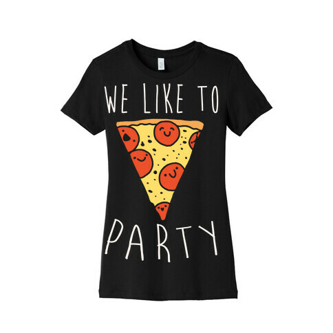 We Like To Party Pizza White Print Womens T-Shirt