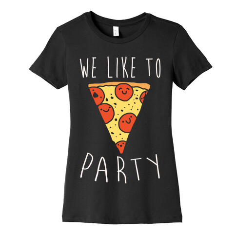 We Like To Party Pizza White Print Womens T-Shirt