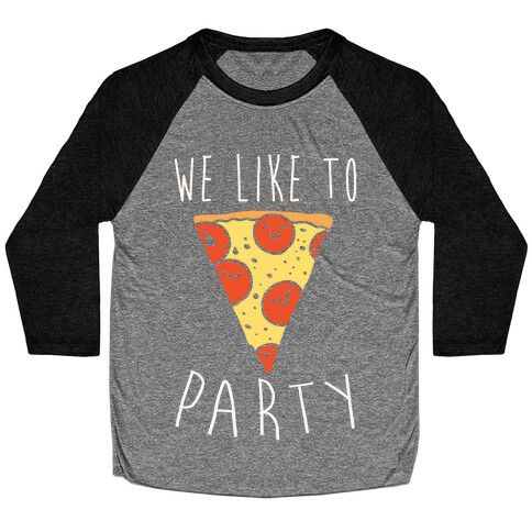 We Like To Party Pizza White Print Baseball Tee