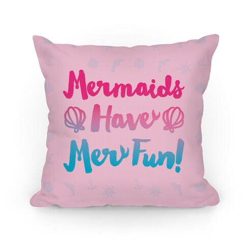 Mermaids Have Mer Fun Pillow