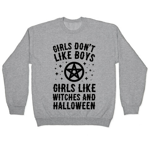 Girls Don't Like Boys Girls Like Witches And Halloween Pullover